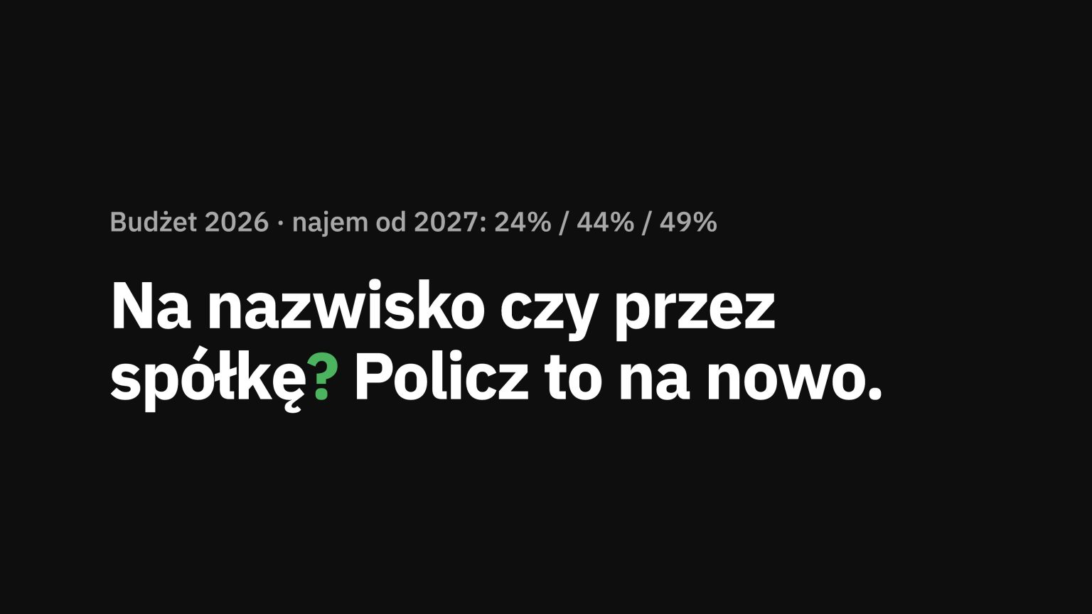 Na nazwisko czy przez spółkę? Najem od 2027: 24%, 44% i 49%
